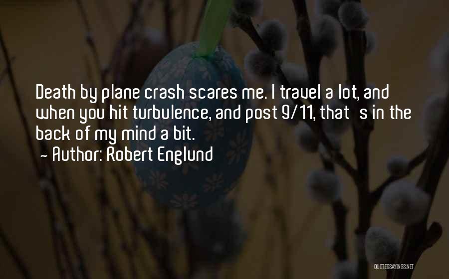 Robert Englund Quotes: Death By Plane Crash Scares Me. I Travel A Lot, And When You Hit Turbulence, And Post 9/11, That's In