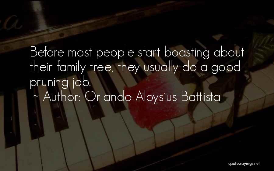 Orlando Aloysius Battista Quotes: Before Most People Start Boasting About Their Family Tree, They Usually Do A Good Pruning Job.