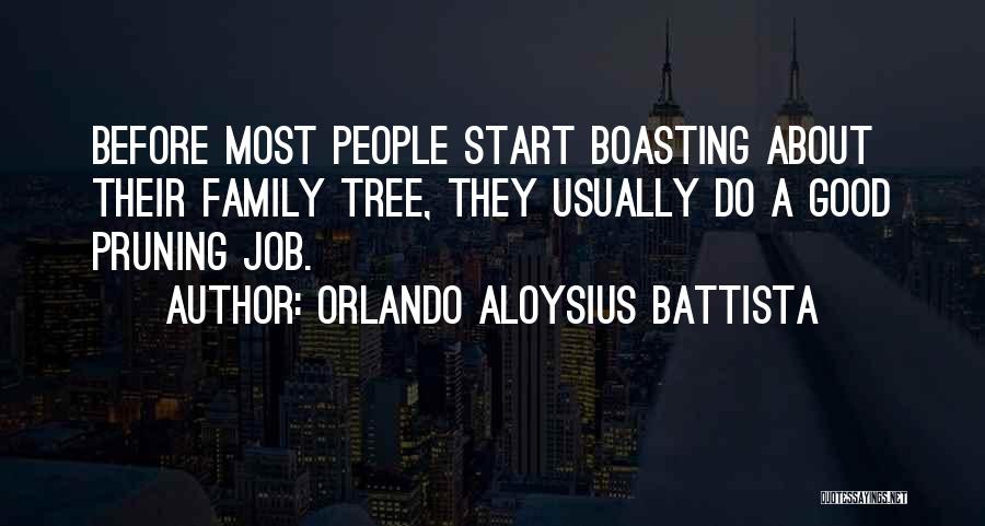 Orlando Aloysius Battista Quotes: Before Most People Start Boasting About Their Family Tree, They Usually Do A Good Pruning Job.