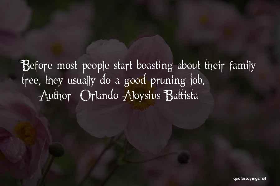 Orlando Aloysius Battista Quotes: Before Most People Start Boasting About Their Family Tree, They Usually Do A Good Pruning Job.