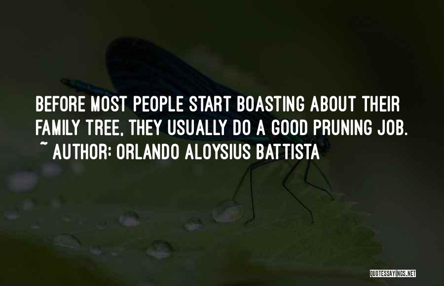 Orlando Aloysius Battista Quotes: Before Most People Start Boasting About Their Family Tree, They Usually Do A Good Pruning Job.