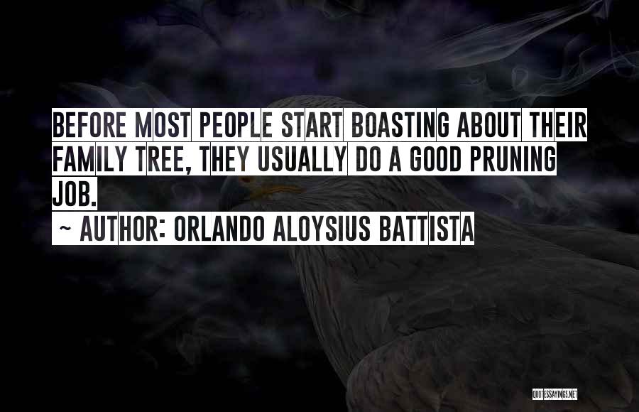 Orlando Aloysius Battista Quotes: Before Most People Start Boasting About Their Family Tree, They Usually Do A Good Pruning Job.