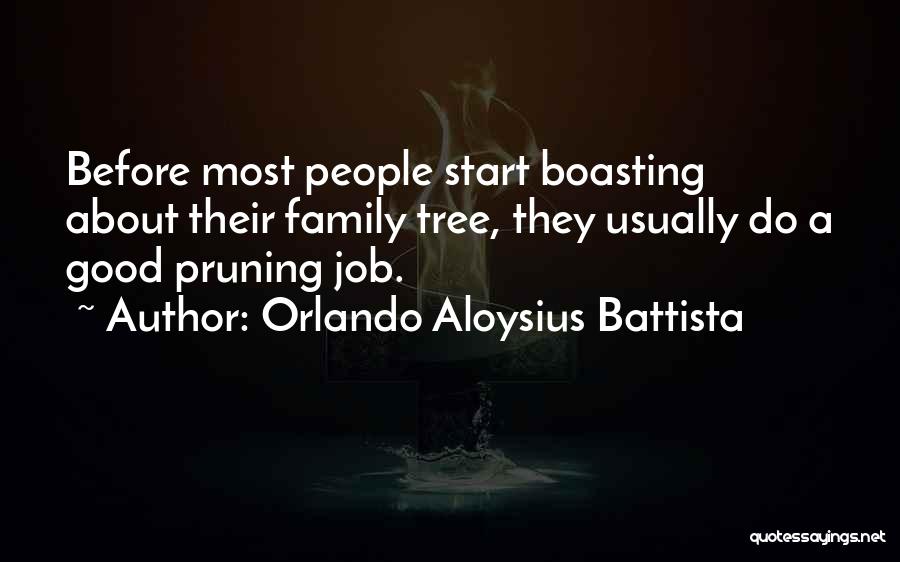 Orlando Aloysius Battista Quotes: Before Most People Start Boasting About Their Family Tree, They Usually Do A Good Pruning Job.