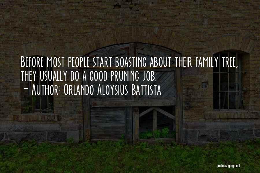 Orlando Aloysius Battista Quotes: Before Most People Start Boasting About Their Family Tree, They Usually Do A Good Pruning Job.