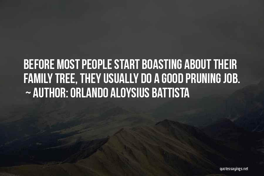 Orlando Aloysius Battista Quotes: Before Most People Start Boasting About Their Family Tree, They Usually Do A Good Pruning Job.