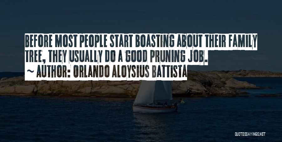 Orlando Aloysius Battista Quotes: Before Most People Start Boasting About Their Family Tree, They Usually Do A Good Pruning Job.