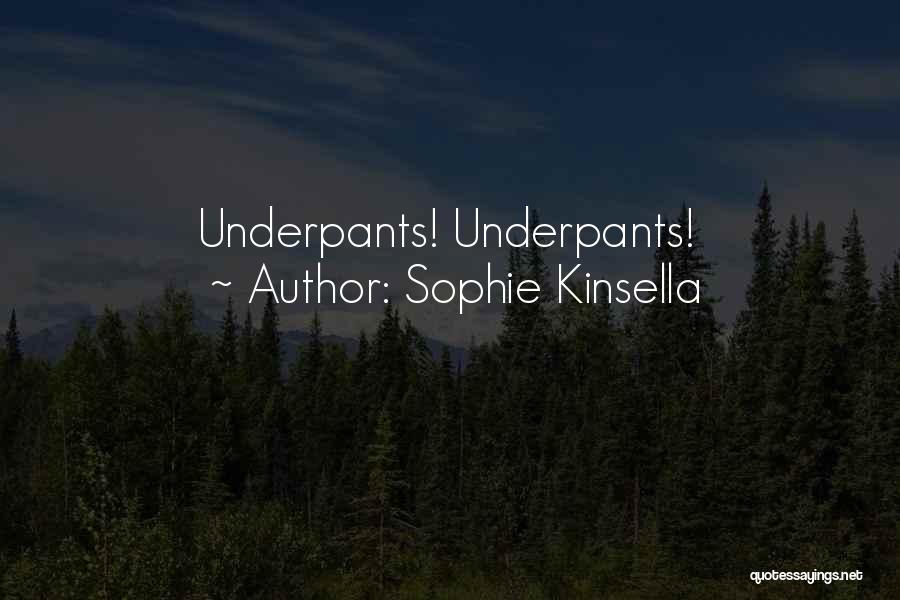 Sophie Kinsella Quotes: Underpants! Underpants!
