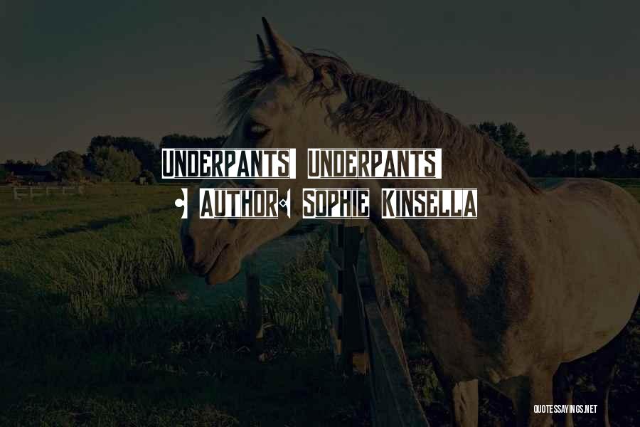 Sophie Kinsella Quotes: Underpants! Underpants!