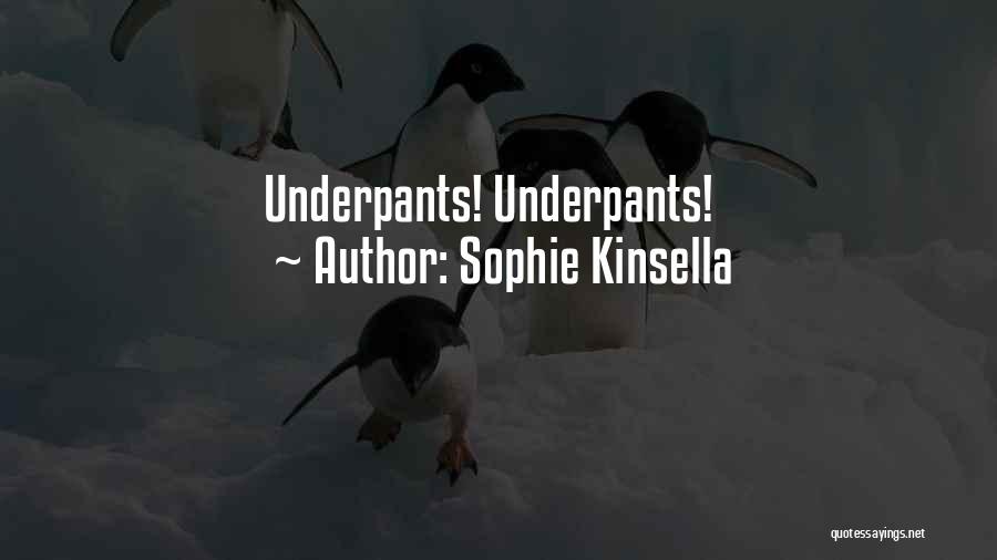 Sophie Kinsella Quotes: Underpants! Underpants!