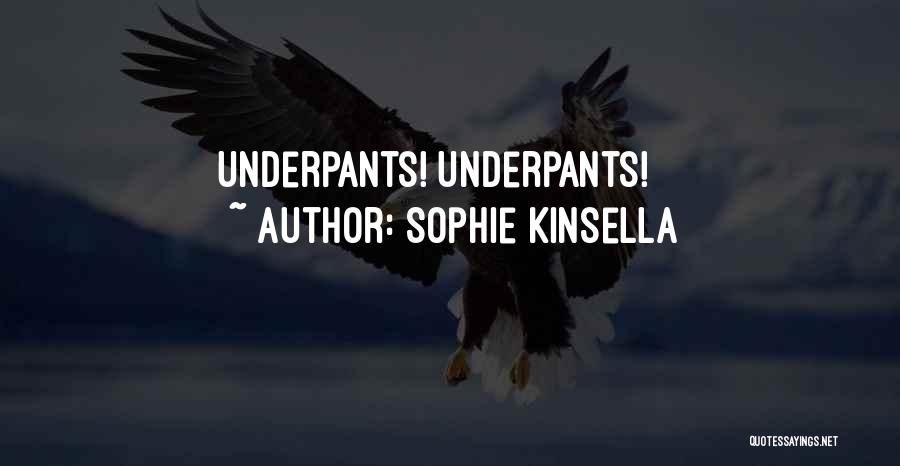 Sophie Kinsella Quotes: Underpants! Underpants!