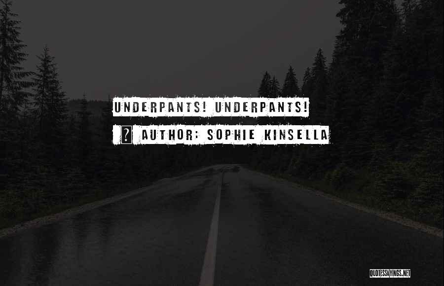 Sophie Kinsella Quotes: Underpants! Underpants!