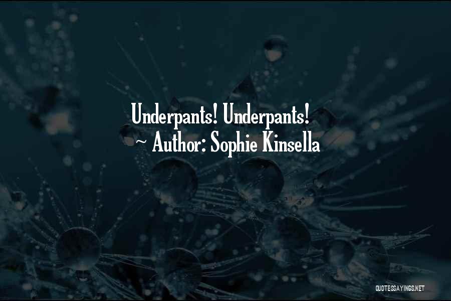 Sophie Kinsella Quotes: Underpants! Underpants!