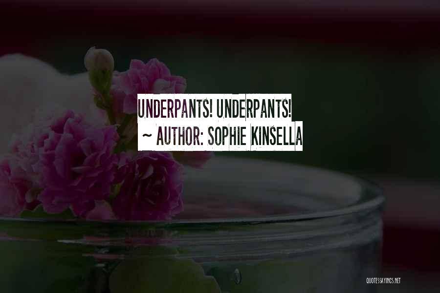 Sophie Kinsella Quotes: Underpants! Underpants!
