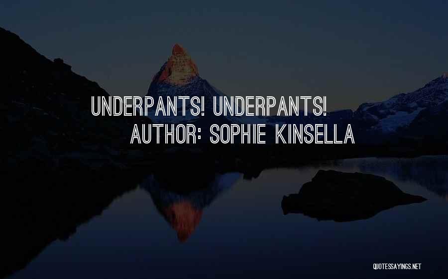 Sophie Kinsella Quotes: Underpants! Underpants!