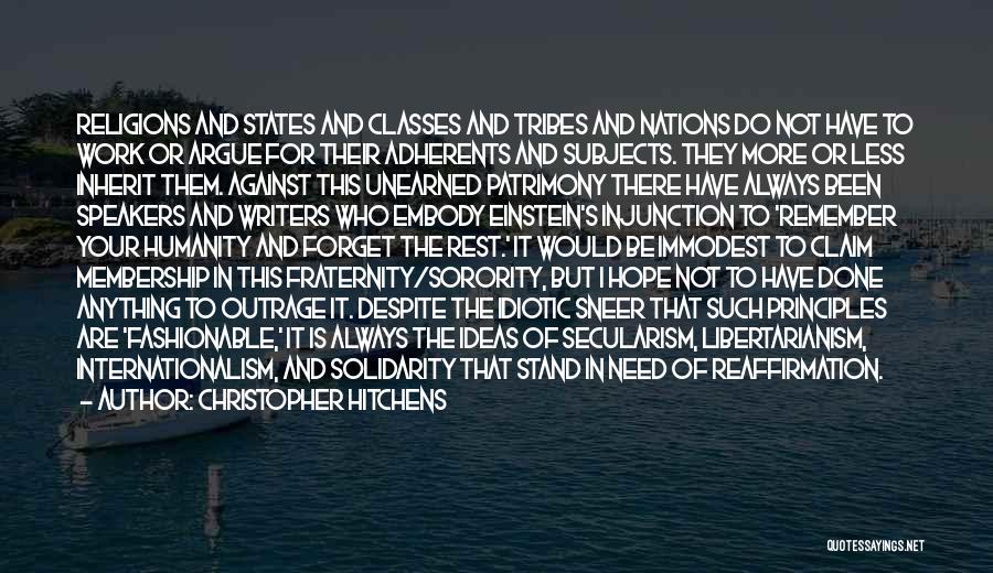 Christopher Hitchens Quotes: Religions And States And Classes And Tribes And Nations Do Not Have To Work Or Argue For Their Adherents And