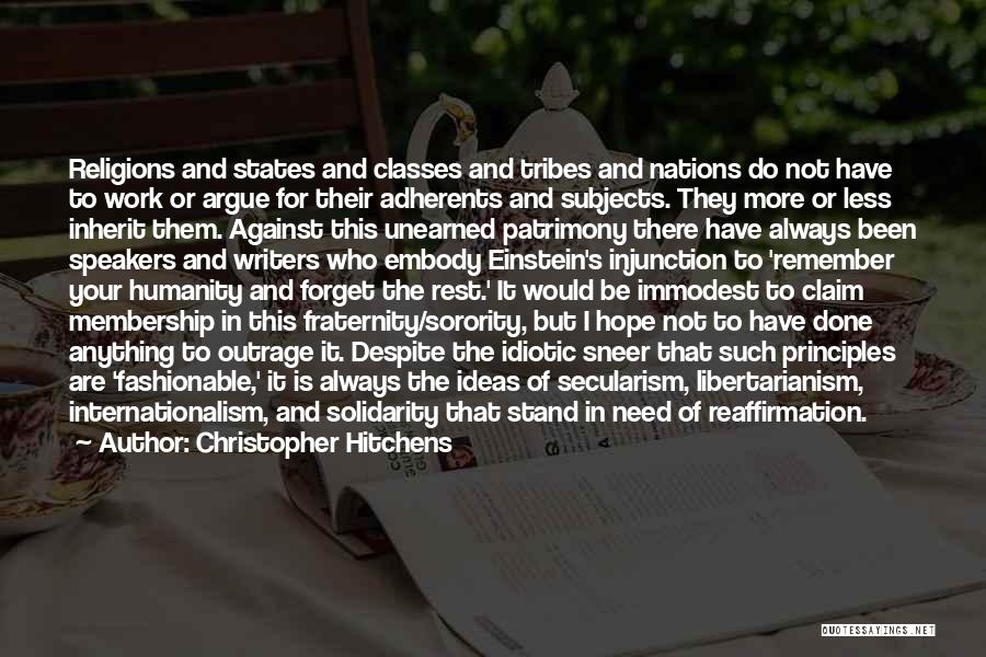 Christopher Hitchens Quotes: Religions And States And Classes And Tribes And Nations Do Not Have To Work Or Argue For Their Adherents And