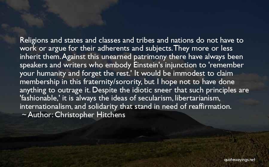 Christopher Hitchens Quotes: Religions And States And Classes And Tribes And Nations Do Not Have To Work Or Argue For Their Adherents And