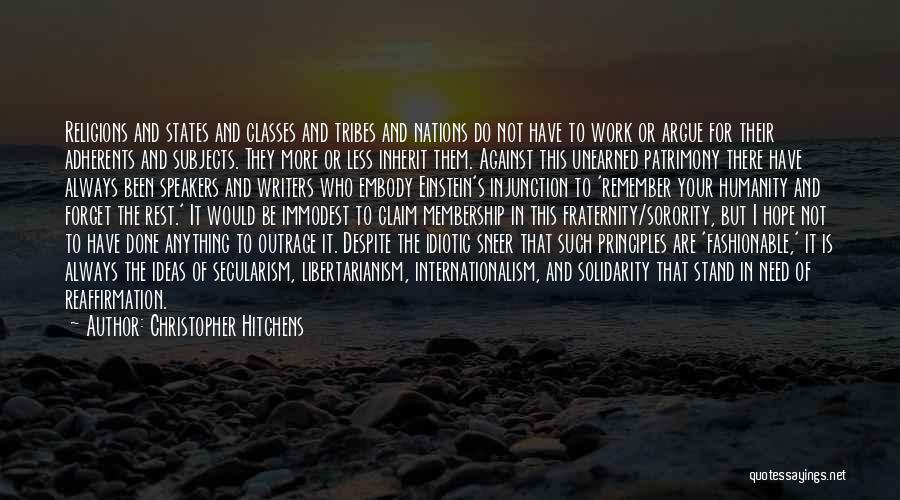 Christopher Hitchens Quotes: Religions And States And Classes And Tribes And Nations Do Not Have To Work Or Argue For Their Adherents And