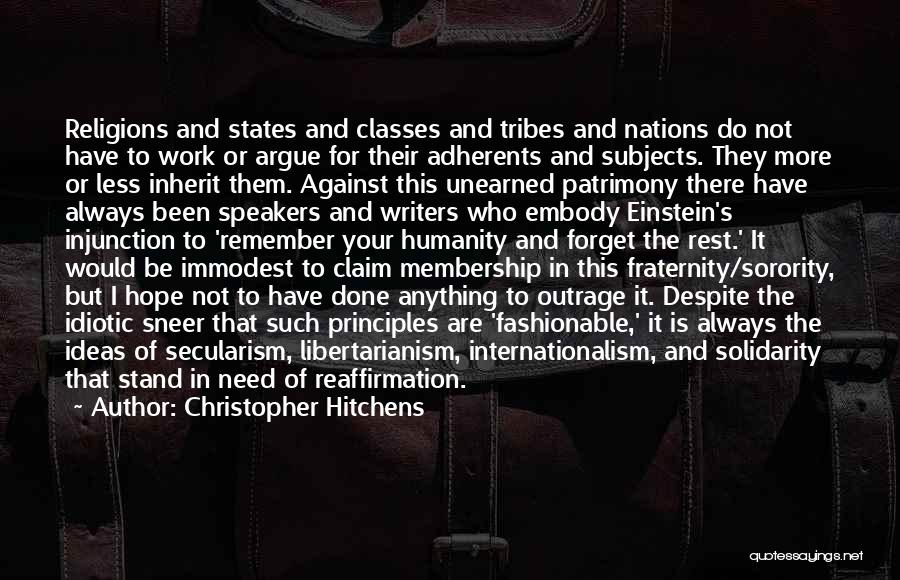 Christopher Hitchens Quotes: Religions And States And Classes And Tribes And Nations Do Not Have To Work Or Argue For Their Adherents And