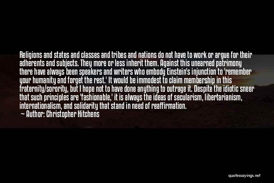 Christopher Hitchens Quotes: Religions And States And Classes And Tribes And Nations Do Not Have To Work Or Argue For Their Adherents And