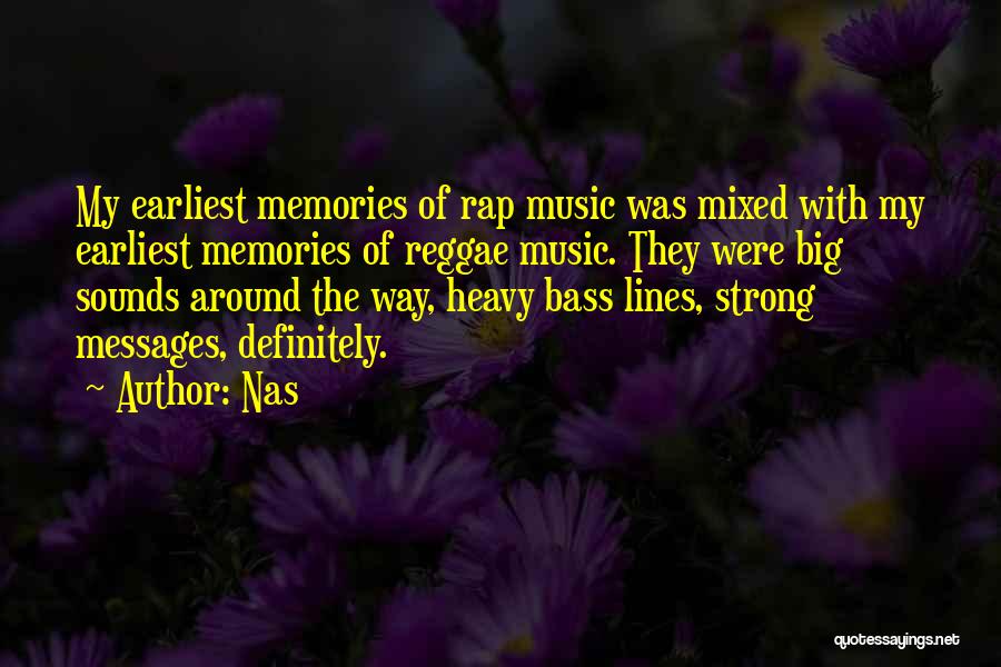 Nas Quotes: My Earliest Memories Of Rap Music Was Mixed With My Earliest Memories Of Reggae Music. They Were Big Sounds Around