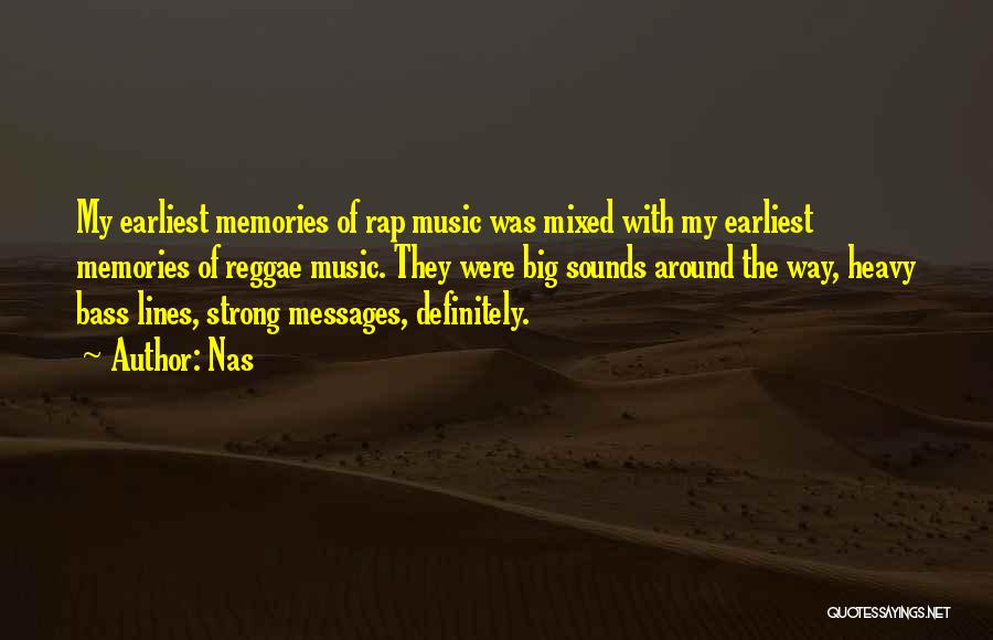 Nas Quotes: My Earliest Memories Of Rap Music Was Mixed With My Earliest Memories Of Reggae Music. They Were Big Sounds Around