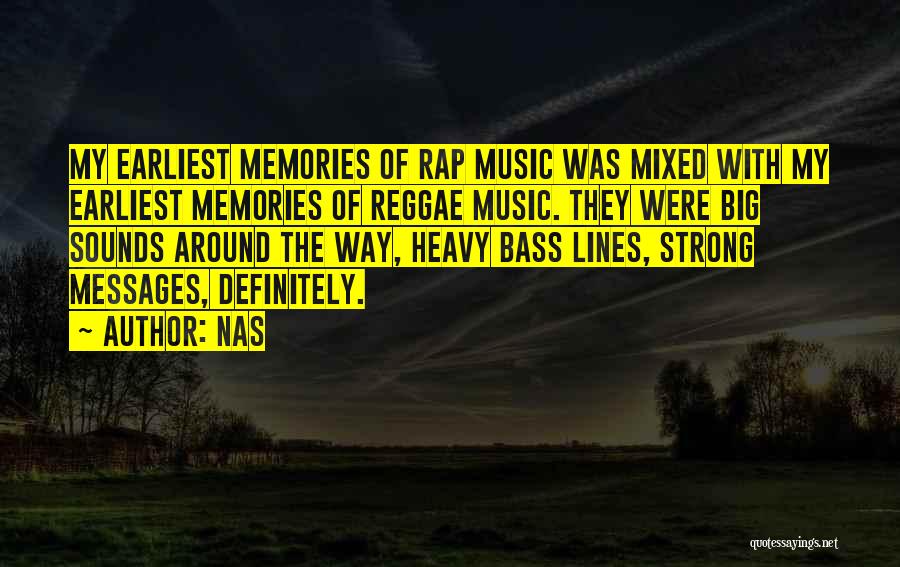 Nas Quotes: My Earliest Memories Of Rap Music Was Mixed With My Earliest Memories Of Reggae Music. They Were Big Sounds Around