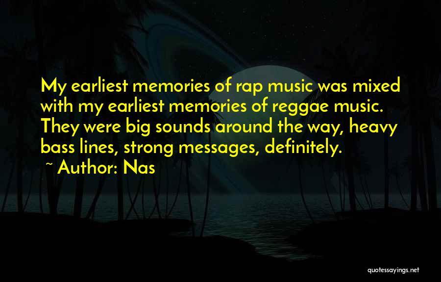 Nas Quotes: My Earliest Memories Of Rap Music Was Mixed With My Earliest Memories Of Reggae Music. They Were Big Sounds Around