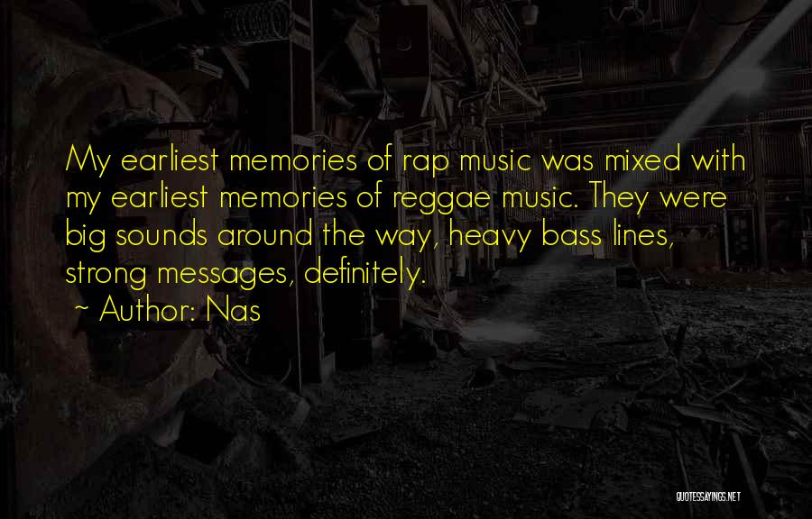 Nas Quotes: My Earliest Memories Of Rap Music Was Mixed With My Earliest Memories Of Reggae Music. They Were Big Sounds Around