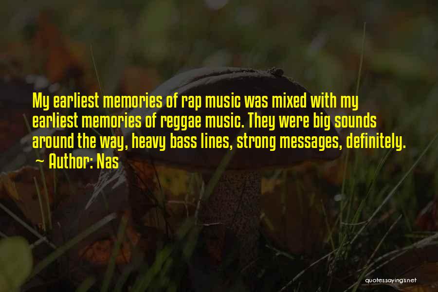 Nas Quotes: My Earliest Memories Of Rap Music Was Mixed With My Earliest Memories Of Reggae Music. They Were Big Sounds Around