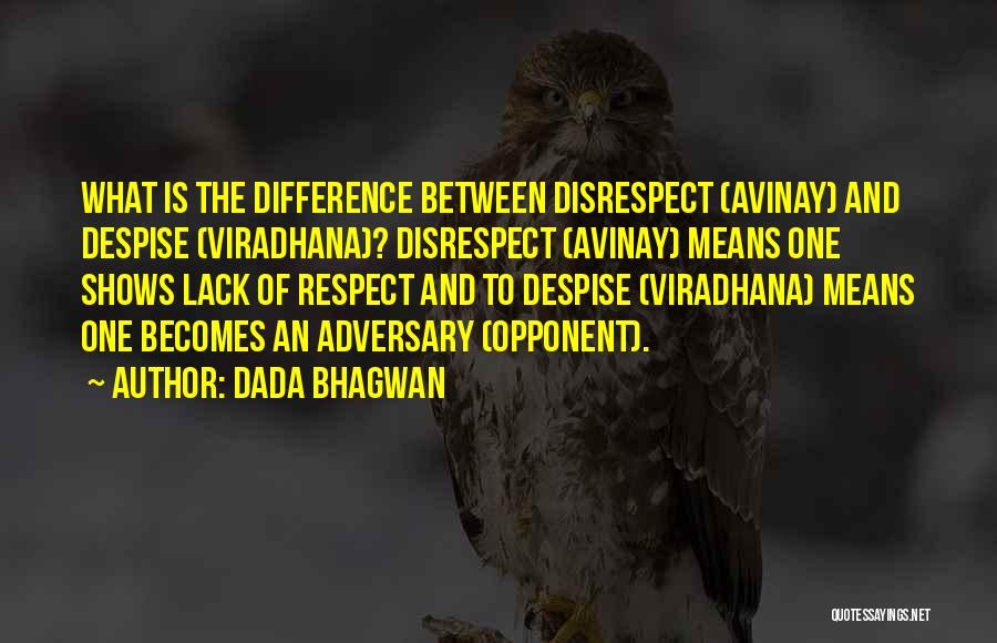 Dada Bhagwan Quotes: What Is The Difference Between Disrespect (avinay) And Despise (viradhana)? Disrespect (avinay) Means One Shows Lack Of Respect And To