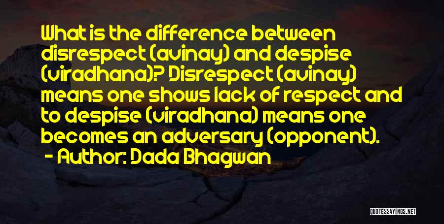 Dada Bhagwan Quotes: What Is The Difference Between Disrespect (avinay) And Despise (viradhana)? Disrespect (avinay) Means One Shows Lack Of Respect And To