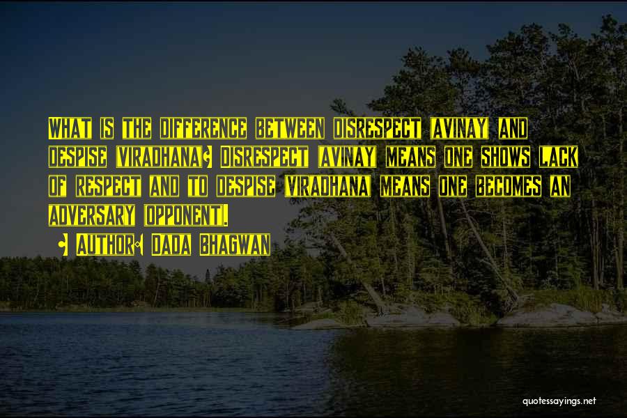 Dada Bhagwan Quotes: What Is The Difference Between Disrespect (avinay) And Despise (viradhana)? Disrespect (avinay) Means One Shows Lack Of Respect And To