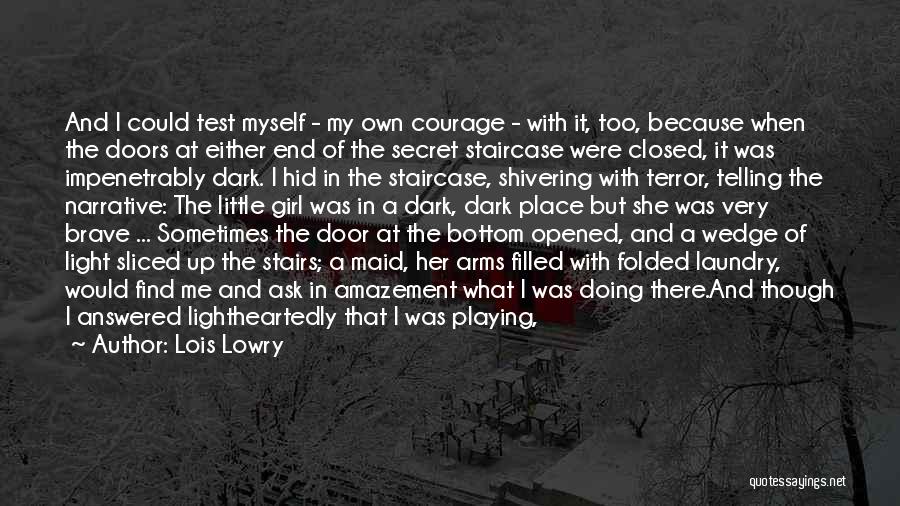 Lois Lowry Quotes: And I Could Test Myself - My Own Courage - With It, Too, Because When The Doors At Either End