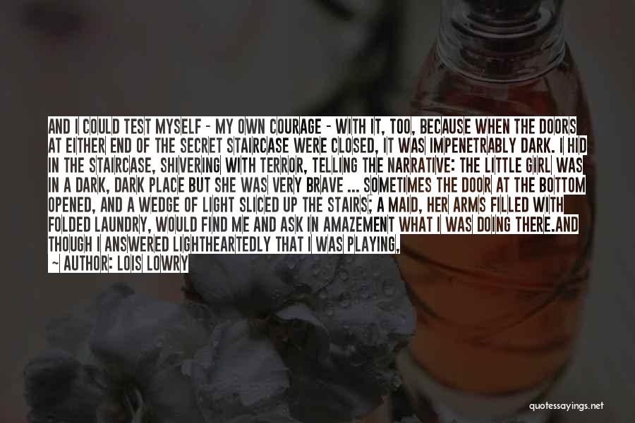 Lois Lowry Quotes: And I Could Test Myself - My Own Courage - With It, Too, Because When The Doors At Either End