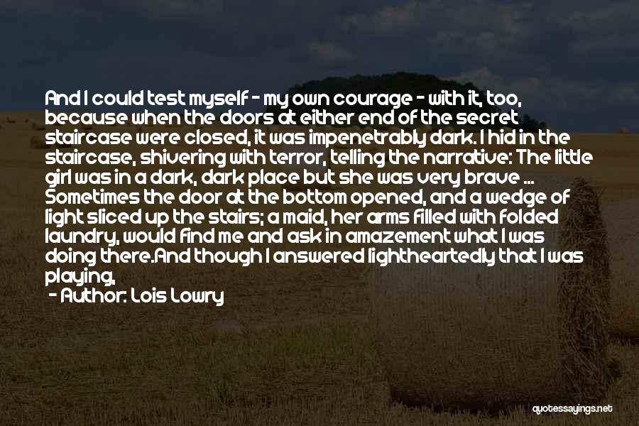 Lois Lowry Quotes: And I Could Test Myself - My Own Courage - With It, Too, Because When The Doors At Either End