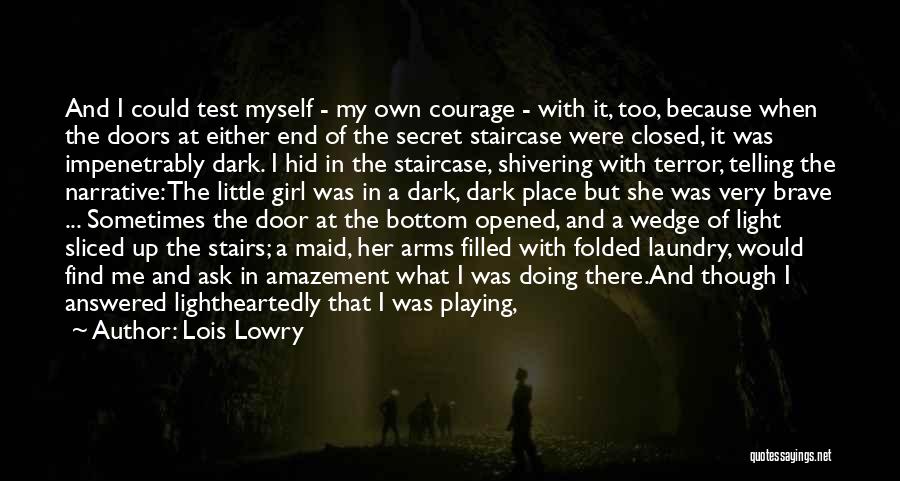 Lois Lowry Quotes: And I Could Test Myself - My Own Courage - With It, Too, Because When The Doors At Either End