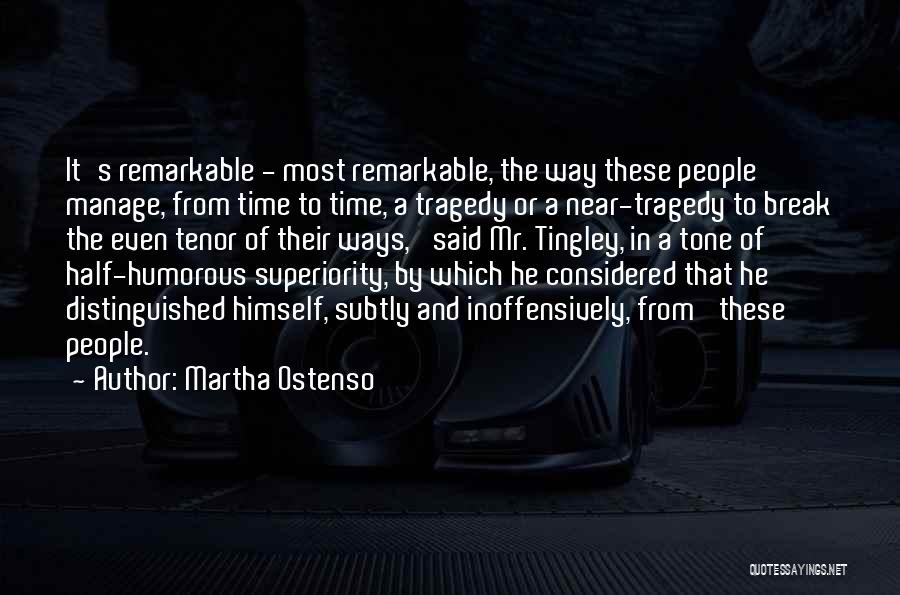Martha Ostenso Quotes: It's Remarkable - Most Remarkable, The Way These People Manage, From Time To Time, A Tragedy Or A Near-tragedy To