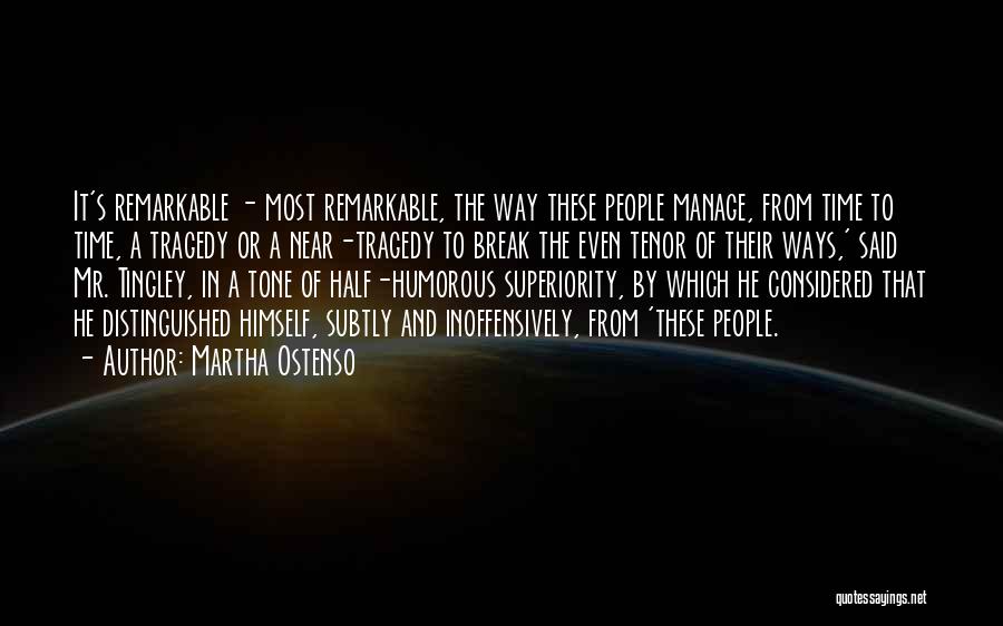 Martha Ostenso Quotes: It's Remarkable - Most Remarkable, The Way These People Manage, From Time To Time, A Tragedy Or A Near-tragedy To