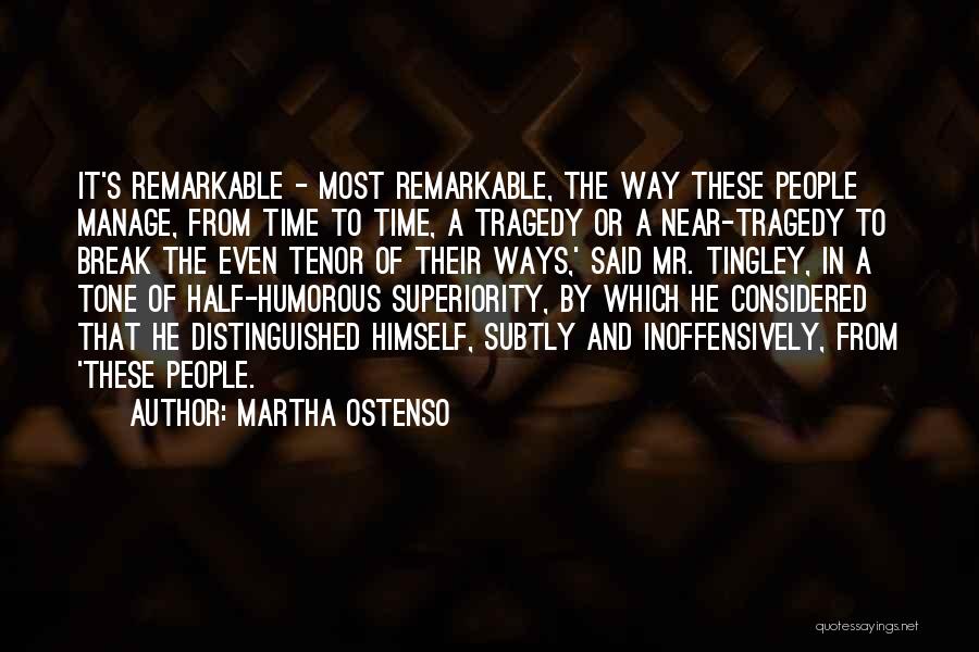 Martha Ostenso Quotes: It's Remarkable - Most Remarkable, The Way These People Manage, From Time To Time, A Tragedy Or A Near-tragedy To