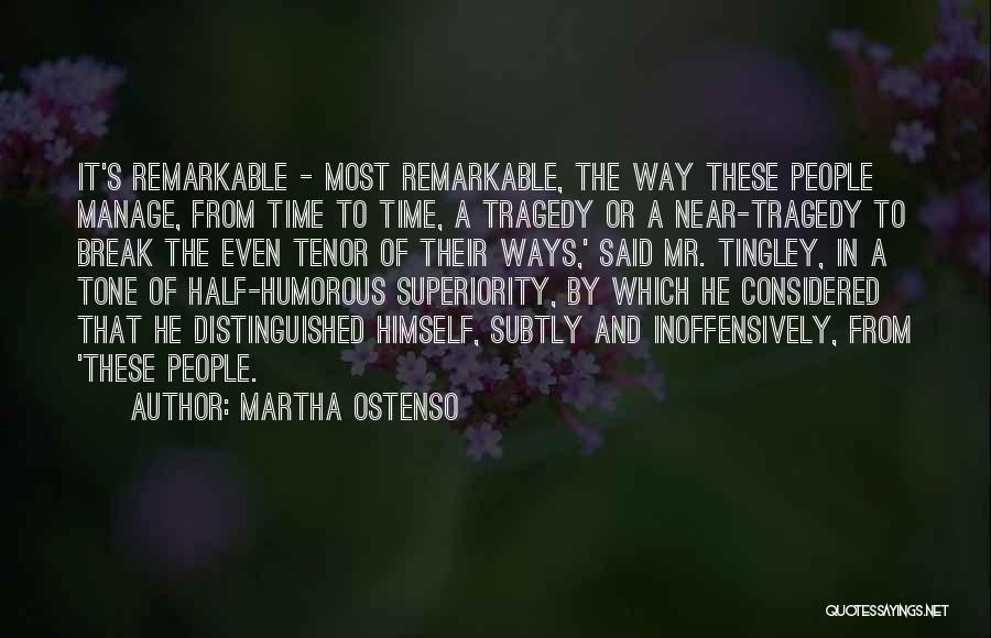 Martha Ostenso Quotes: It's Remarkable - Most Remarkable, The Way These People Manage, From Time To Time, A Tragedy Or A Near-tragedy To