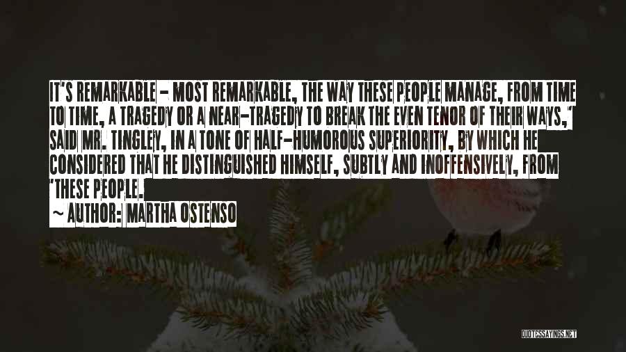 Martha Ostenso Quotes: It's Remarkable - Most Remarkable, The Way These People Manage, From Time To Time, A Tragedy Or A Near-tragedy To