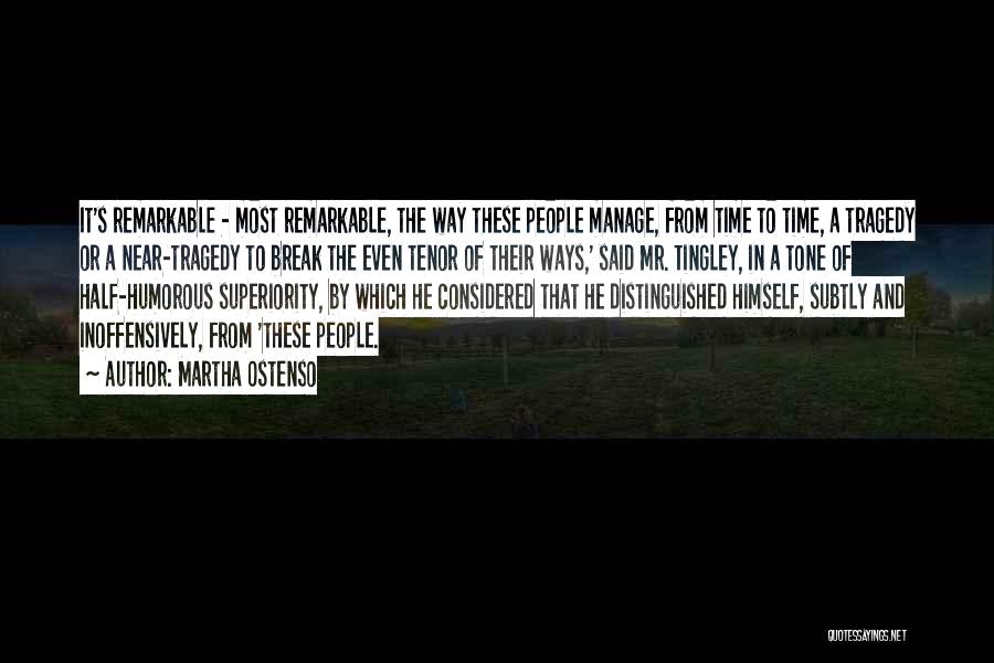 Martha Ostenso Quotes: It's Remarkable - Most Remarkable, The Way These People Manage, From Time To Time, A Tragedy Or A Near-tragedy To