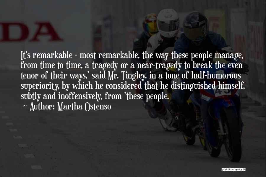 Martha Ostenso Quotes: It's Remarkable - Most Remarkable, The Way These People Manage, From Time To Time, A Tragedy Or A Near-tragedy To