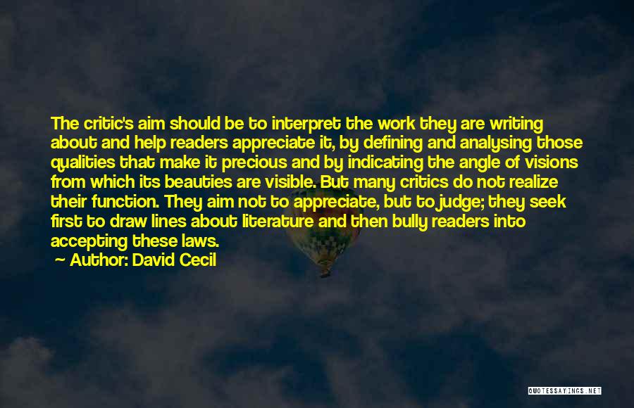 David Cecil Quotes: The Critic's Aim Should Be To Interpret The Work They Are Writing About And Help Readers Appreciate It, By Defining