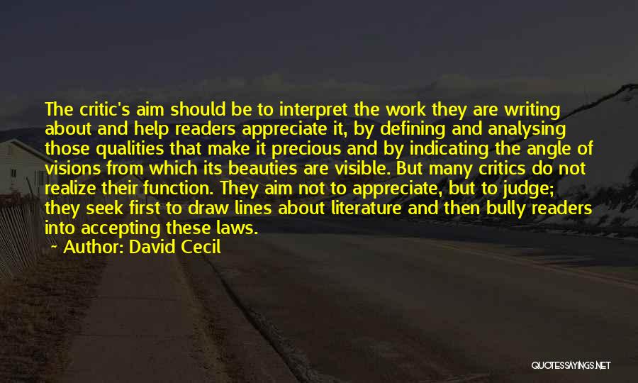 David Cecil Quotes: The Critic's Aim Should Be To Interpret The Work They Are Writing About And Help Readers Appreciate It, By Defining