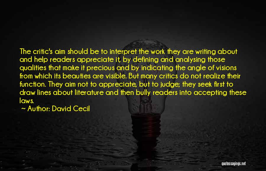 David Cecil Quotes: The Critic's Aim Should Be To Interpret The Work They Are Writing About And Help Readers Appreciate It, By Defining