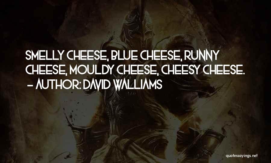 David Walliams Quotes: Smelly Cheese, Blue Cheese, Runny Cheese, Mouldy Cheese, Cheesy Cheese.