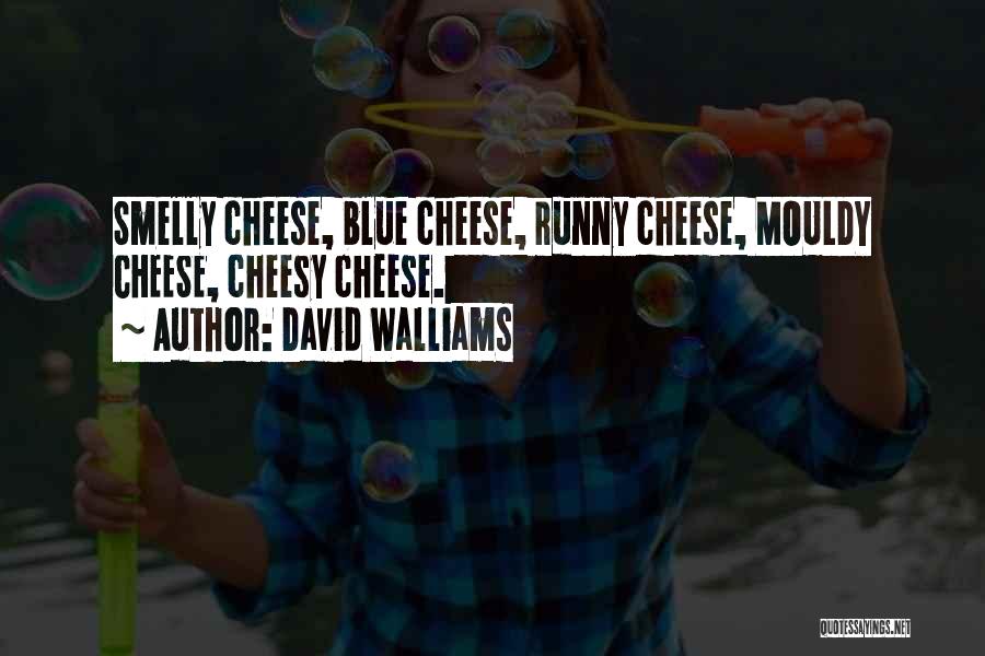 David Walliams Quotes: Smelly Cheese, Blue Cheese, Runny Cheese, Mouldy Cheese, Cheesy Cheese.
