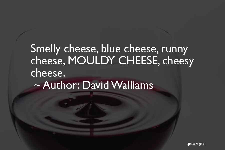 David Walliams Quotes: Smelly Cheese, Blue Cheese, Runny Cheese, Mouldy Cheese, Cheesy Cheese.